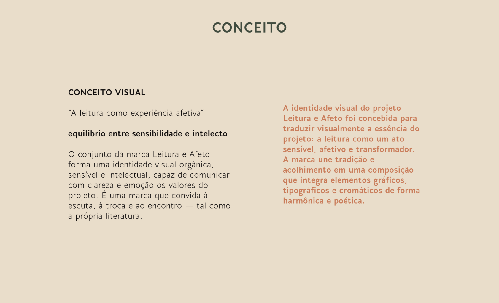 CONCEITO VISUAL
"A leitura como experiência afetiva"
equilibrio entre sensibilidade e intelecto O conjunto da marca Leitura e Afeto forma uma identidade visual orgânica, sensível e intelectual, capaz de comunicar com clareza e emoção os valores do projeto. É uma marca que convida à escuta, à troca e ao encontro - tal como
a própria literatura.
A identidade visual do projeto Leitura e Afeto foi concebida para traduzir visualmente a essência do projeto: a leitura como um ato
sensível, afetivo e transformador. A marca une tradição e acolhimento em uma composição que integra elementos gráficos, tipográficos e cromáticos de forma harmônica e poética.